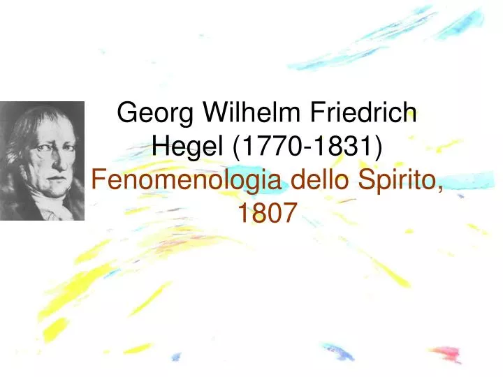 georg wilhelm friedrich hegel 1770 1831 fenomenologia dello spirito 1807