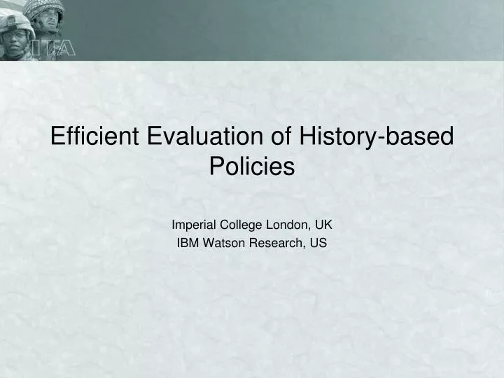 efficient evaluation of history based policies