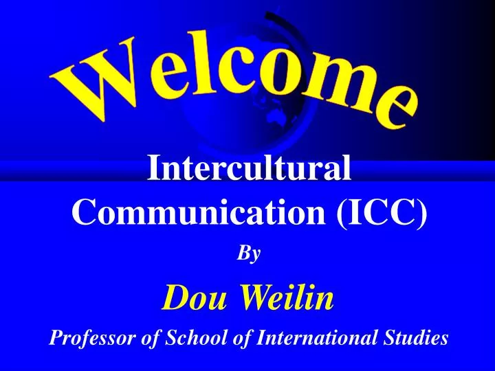 intercultural communication icc by dou weilin professor of school of international studies