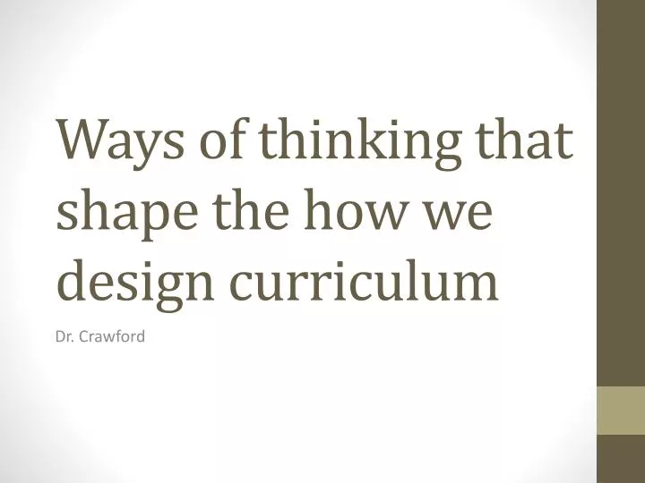 ways of thinking that shape the how we design curriculum