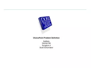 ChoicePoint Problem Definition Authors Dionne Hill Sungkuk Ji Scott Schomaker