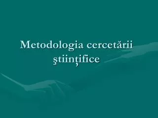 metodologia cercet rii tiin ifice