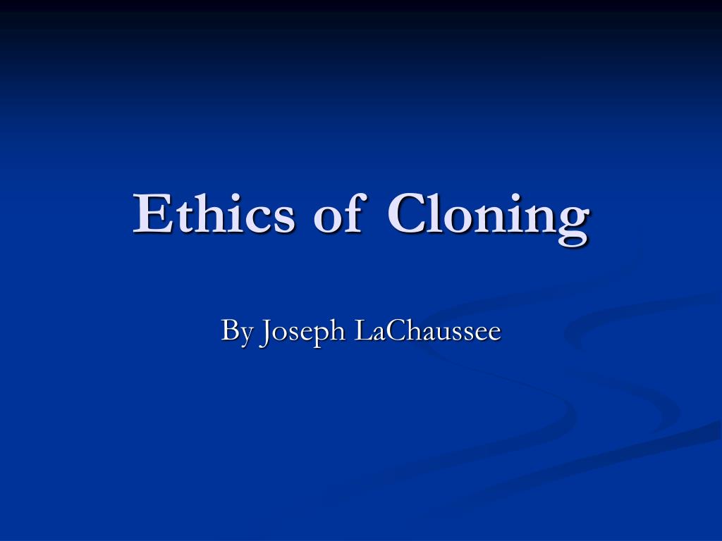 PPT - Ethics of Cloning PowerPoint Presentation, free download - ID:6074540