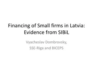 Financing of Small firms in Latvia: Evidence from SIBiL