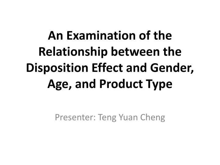 an examination of the relationship between the disposition effect and gender age and product type