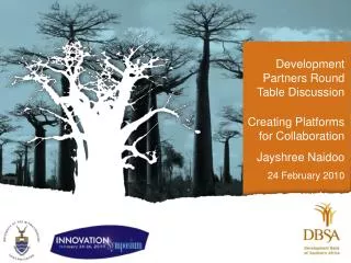 Development Partners Round Table Discussion Creating Platforms for Collaboration Jayshree Naidoo