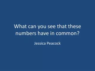 What can you see that these numbers have in common?