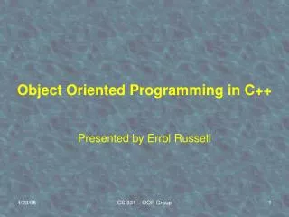 Object Oriented Programming in C++ Presented by Errol Russell