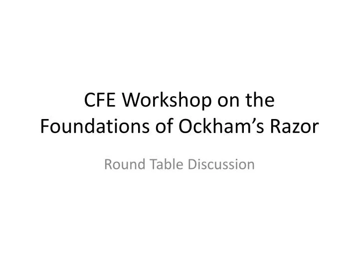 cfe workshop on the foundations of ockham s razor