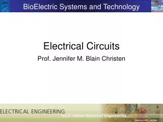 Electrical Circuits Prof. Jennifer M. Blain Christen