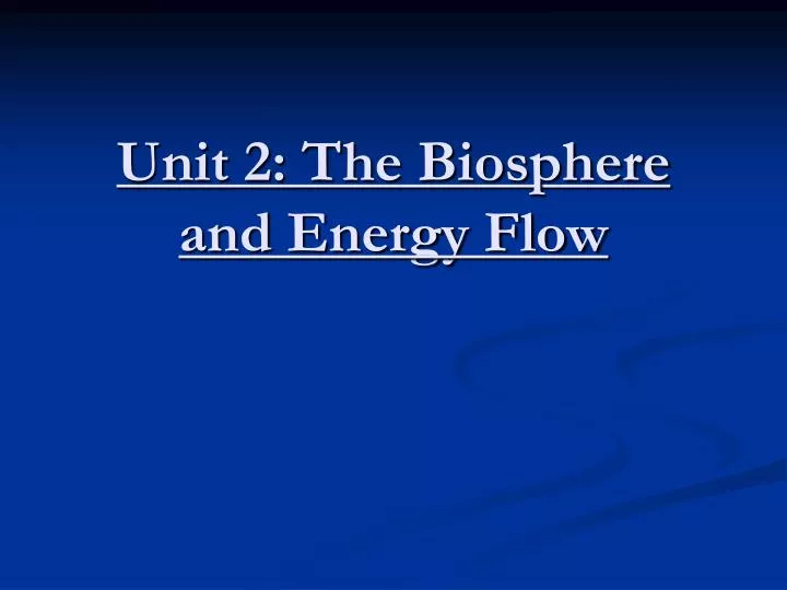 unit 2 the biosphere and energy flow