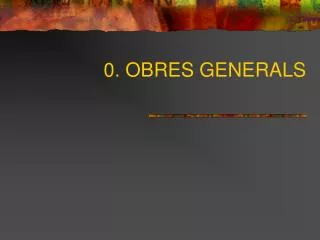 0. OBRES GENERALS