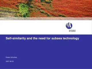 Self-similarity and the need for subsea technology