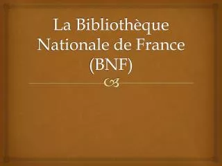 La Bibliothèque Nationale de France (BNF)
