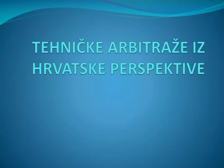 tehni ke arbitra e iz hrvatske perspektive