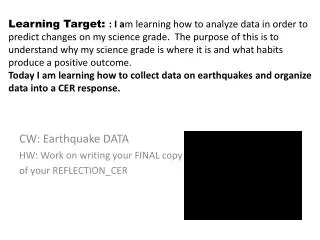 CW: Earthquake DATA HW: Work on writing your FINAL copy of your REFLECTION_CER