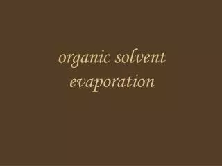 organic solvent evaporation