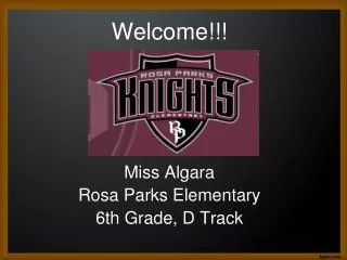 Welcome!!! Miss Algara Rosa Parks Elementary 6th Grade, D Track