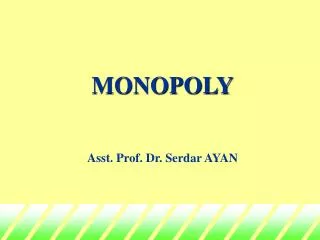 MONOPOLY Asst. Prof. Dr. Serdar AYAN