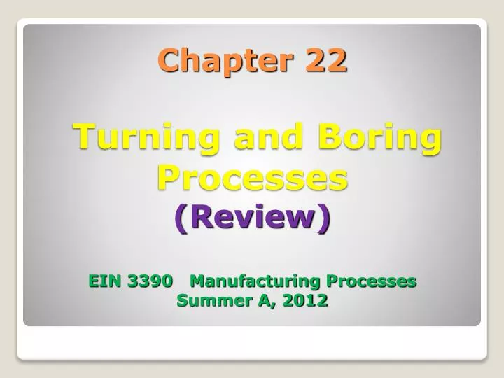 chapter 22 turning and boring processes review ein 3390 manufacturing processes summer a 2012