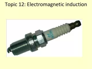 Topic 12: Electromagnetic induction