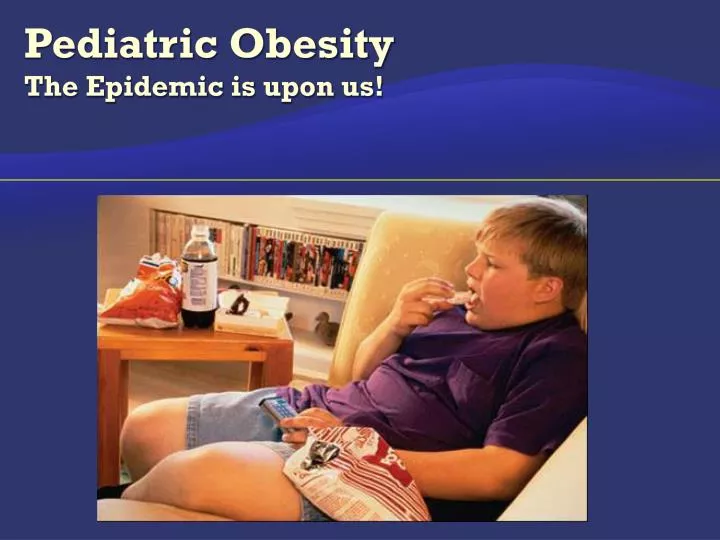 pediatric obesity the epidemic is upon us
