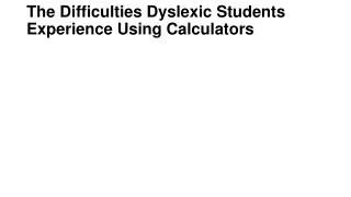 The Difficulties Dyslexic Students Experience Using Calculators