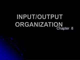 INPUT/OUTPUT ORGANIZATION