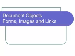 Document Objects Forms, Images and Links