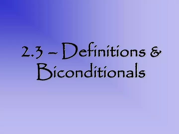 2 3 definitions biconditionals