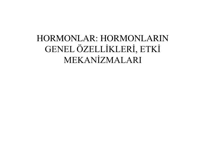 hormonlar hormonlarin genel zell kler etk mekan zmalari
