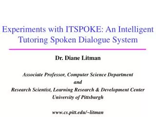 Experiments with ITSPOKE: An Intelligent Tutoring Spoken Dialogue System