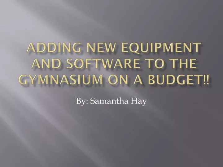adding new equipment and software to the gymnasium on a budget