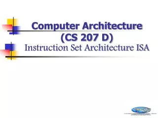 Computer Architecture (CS 207 D) Instruction Set Architecture ISA