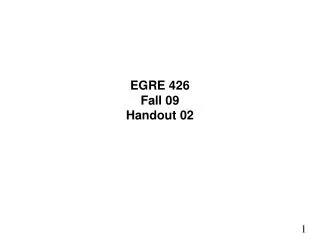 EGRE 426 Fall 09 Handout 02