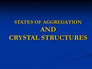 STATES OF AGGREGATION AND CRYSTAL STRUCTURES