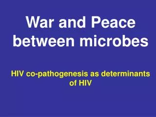 War and Peace between microbes HIV co-pathogenesis as determinants of HIV