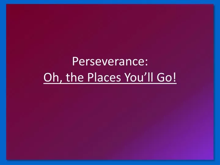perseverance oh the places you ll go