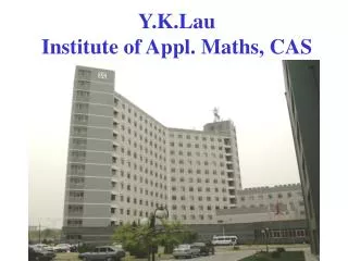 Y.K.Lau Institute of Appl. Maths, CAS