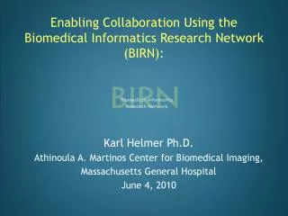 Enabling Collaboration Using the Biomedical Informatics Research Network (BIRN):