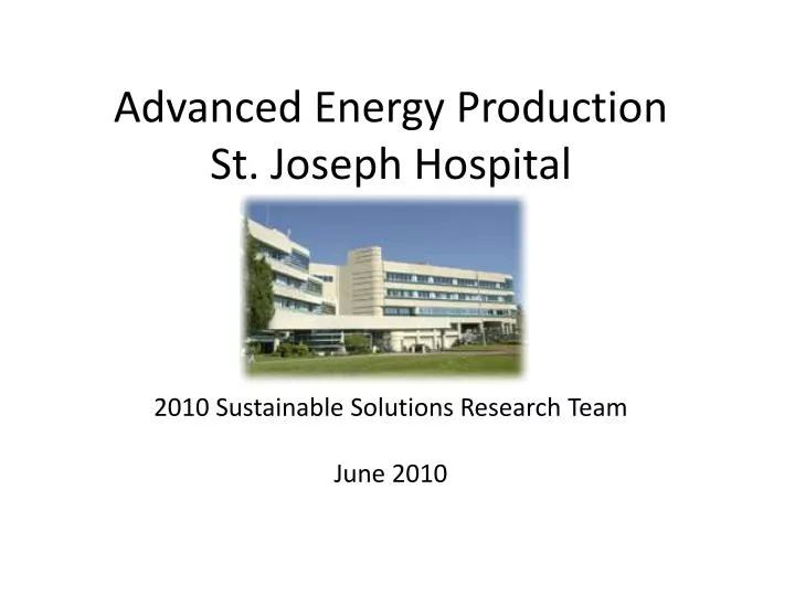 advanced energy production st joseph hospital 2010 sustainable solutions research team june 2010