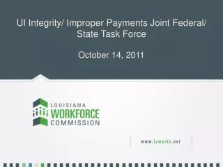 UI Integrity/ Improper Payments Joint Federal/ State Task Force October 14, 2011