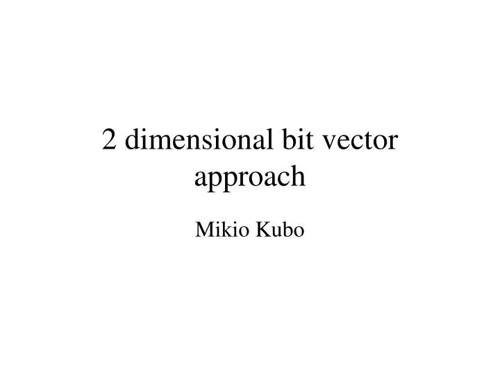 2 dimensional bit vector approach