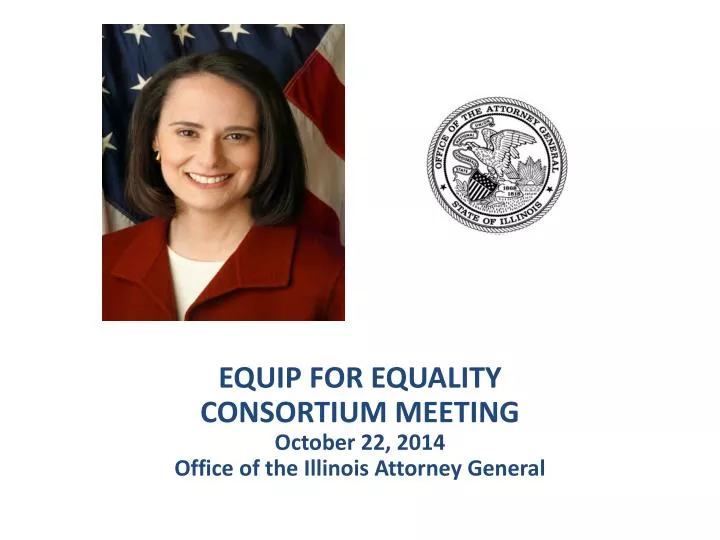 equip for equality consortium meeting october 22 2014 office of the illinois attorney general