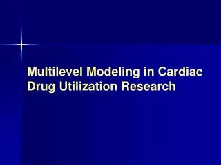 Multilevel Modeling in Cardiac Drug Utilization Research