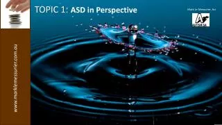 TOPIC 1: ASD in Perspective