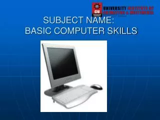 SUBJECT NAME: BASIC COMPUTER SKILLS