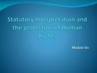 Statutory Interpretation and the protection of Human Rights