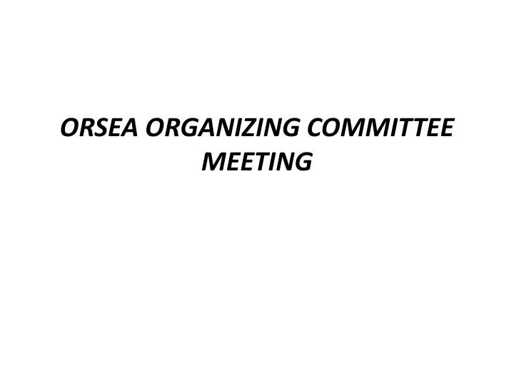 orsea organizing committee meeting