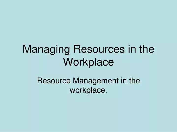 managing resources in the workplace